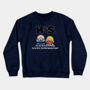 HS -  Her Lets Talk About Our Feelings. Him  Can We Do That While Watching Football? Crewneck Sweatshirt